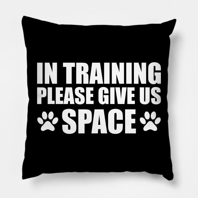 Dog Trainer - In training please give us space w Pillow by KC Happy Shop