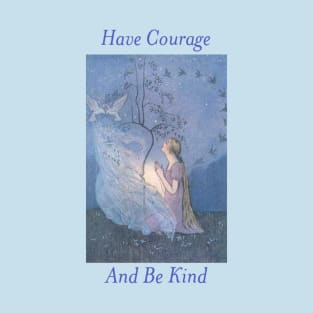 Have Courage and Be Kind T-Shirt