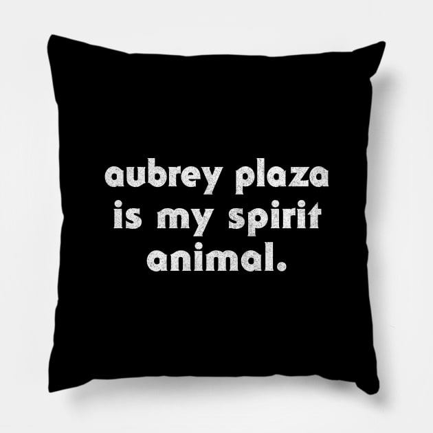 Aubrey Plaza Is My Spirit Animal Pillow by DankFutura