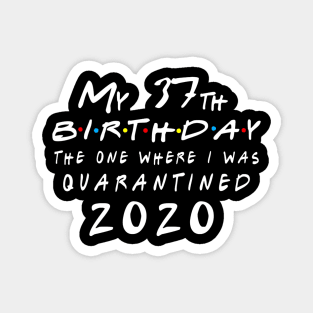 Quarantine 37th Birthday 2020 The one here I was Quarantined Magnet
