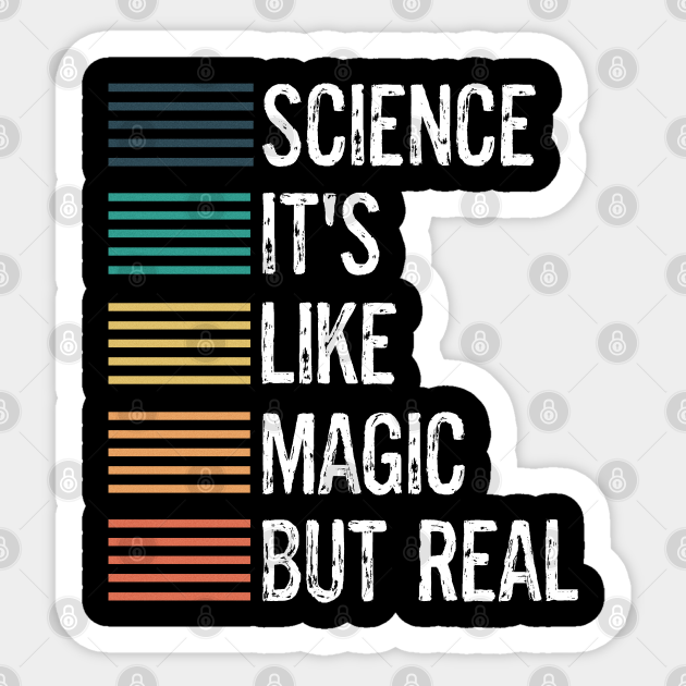 Science It's Like Magic But Real Funny Science Sayings - Science - Sticker | TeePublic Science It's Like Magic But Real Funny Science Sayings - Science - Sticker | TeePublic