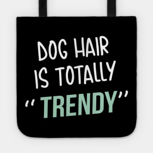 Dog lover gift  | Dog Hair is totally trendy Tote