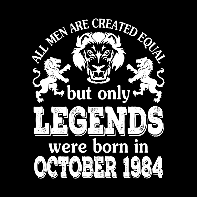 All Men Are Created Equal But Only Legends Were Born In October 1984 Happy Birthday To Me You by bakhanh123