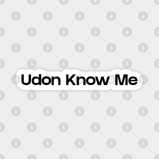 Udon know me Magnet by NomiCrafts