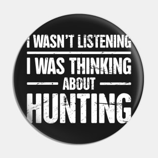 I Wasn't Listening, I Was Thinking About Hunting Pin