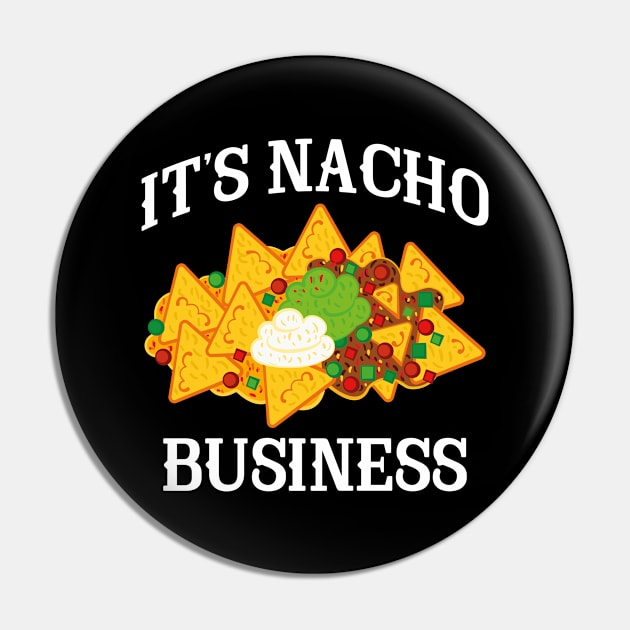 It's Nacho Business Pin by AmazingVision