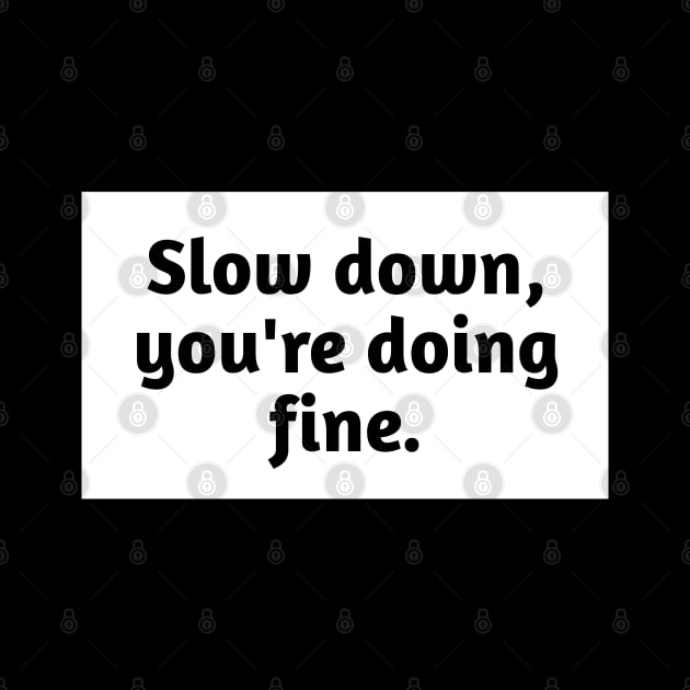 Slow down, you're doing fine by BlackMeme94