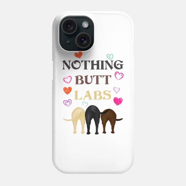 Funny Nothing Butt Labs! For Labrador Retriever Lovers! Phone Case by rs-designs