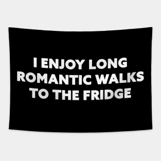 I enjoy long romantic walks to the fridge Tapestry