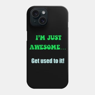 I’m just awesome …. get used to it black Phone Case