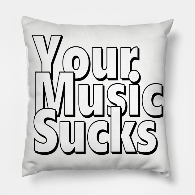 Your Music Sucks Pillow by Art_Is_Subjective