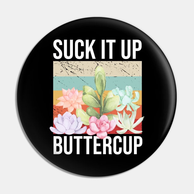 Suck it Up Buttercup Pin by beaching