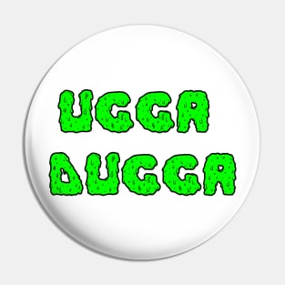 Ugga Dugga Pin