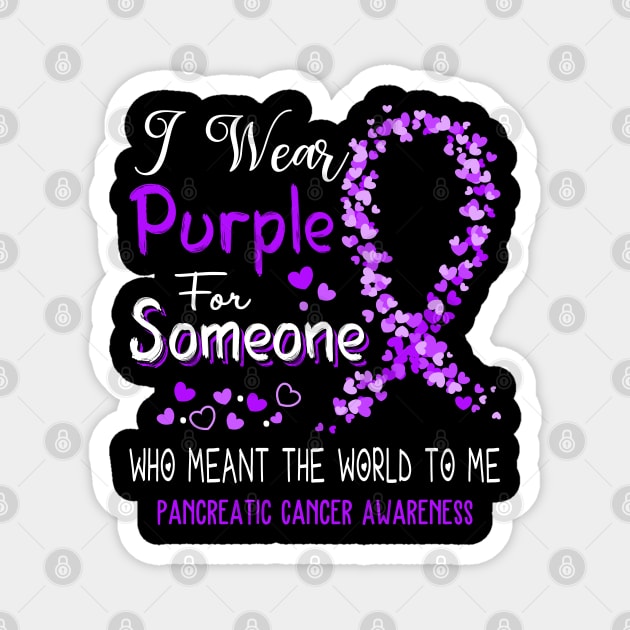 I Wear Purple For Someone Who Meant The World To Me Pancreatic Cancer Awareness Support Pancreatic Cancer Warrior Gifts Magnet by ThePassion99