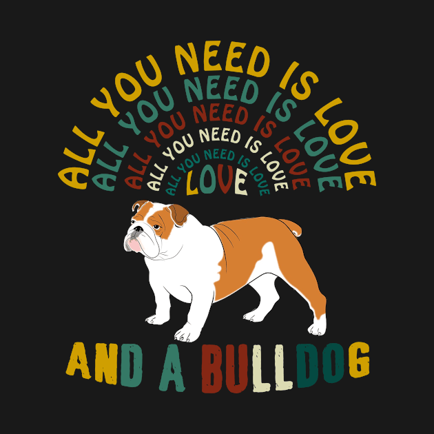 All I Need Is Love And A Bulldog T-shirt by Elsie