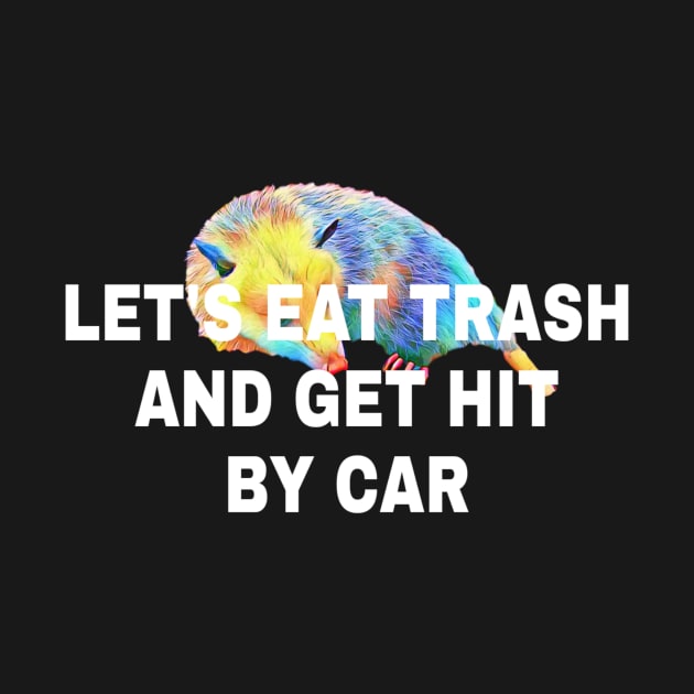 Lets Eat Trash And Get Hit By A Car by ERRAMSHOP