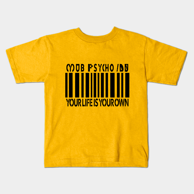 Mob Your Life Is Your Own Mob Psycho 100 Kids T Shirt Teepublic