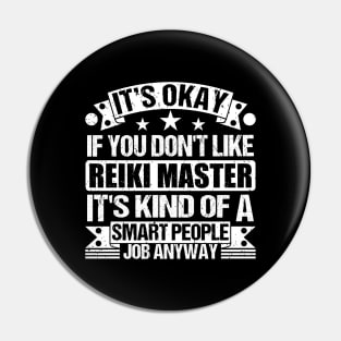 Reiki Master lover It's Okay If You Don't Like Reiki Master It's Kind Of A Smart People job Anyway Pin