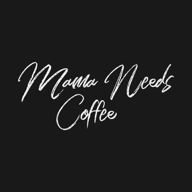 Mama Needs Coffee by 2CreativeNomads