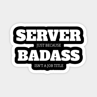 Server Just Because Badass Isn't A Job Title Magnet