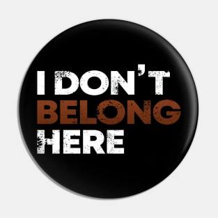 I Don´t Belong Here Pin