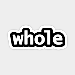 Whole Minimal Typography White Text Magnet