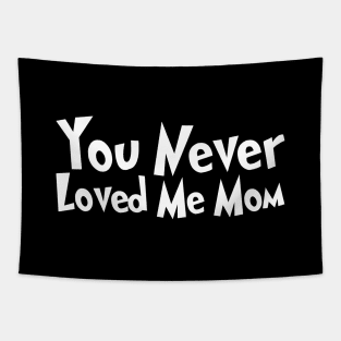 You Never Loved Me Mom meme saying Tapestry