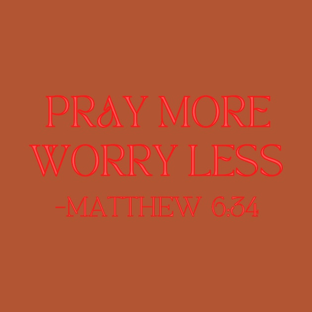 Pray More Worry Less by Prayingwarrior