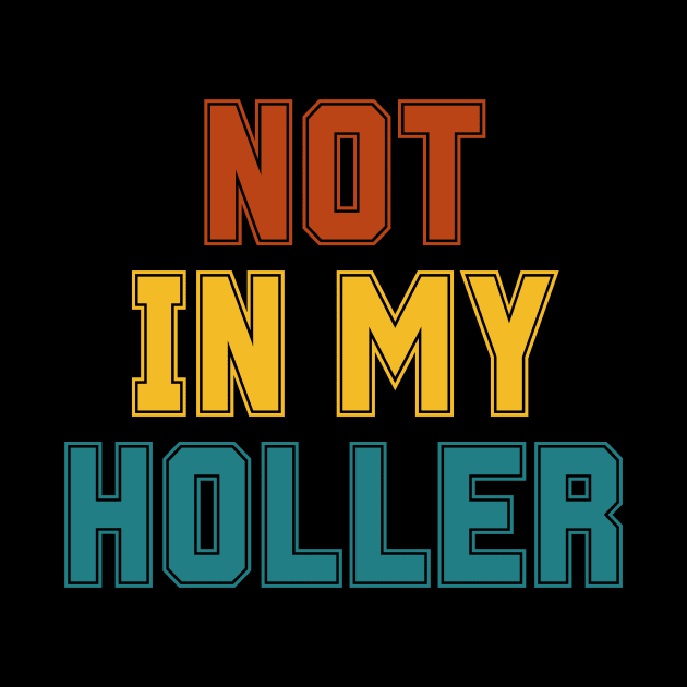 Not In My Holler by BandaraxStore