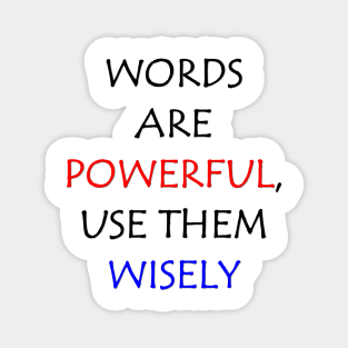 Words are powerful, use them wisely Magnet