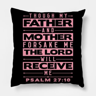 Psalm 27:10 The Lord Will Receive Me Pillow