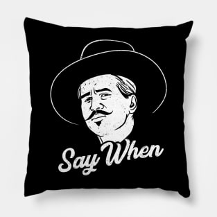 Say when Pillow