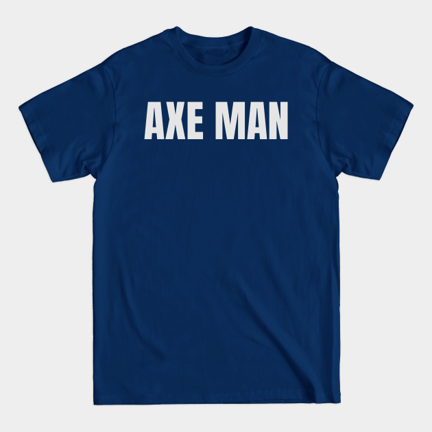 Disover Axe Man - Axe Man - T-Shirt