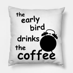 the early bird drinks coffee Pillow