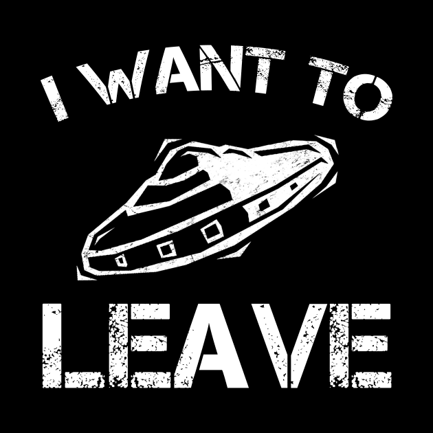 I Want To Leave UFO Gift Alien Lover by Daphne R. Ellington