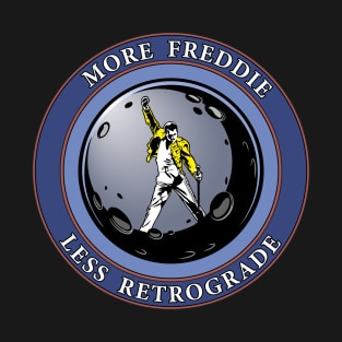 More Freddie, Less Retrograde T-Shirt