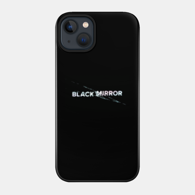 Black Mirror - Black Mirror - Phone Case