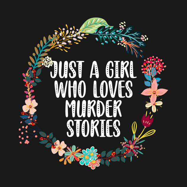 Just A Girl Who Loves Murder Stories by Red Canopy Stores