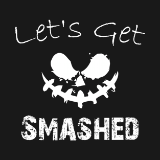 Lets Get Smashed T-Shirt