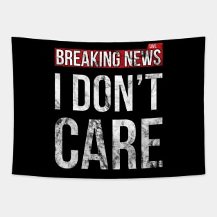 Breaking News I Don't Care Funny Sassy Distressed T-Shirt Tapestry