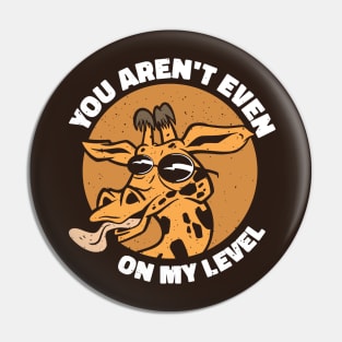 You Aren't Even on my Level // Funny Giraffe Cartoon Pin