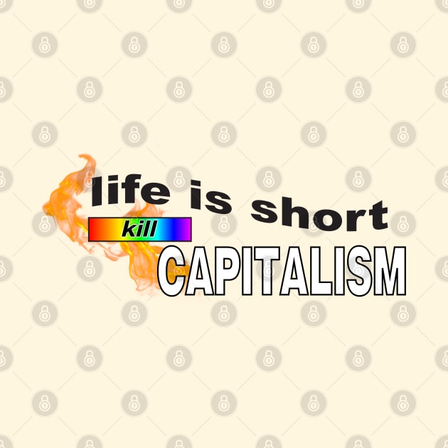 Life Is Short... Kill Capitalism - Anti Capitalist by Football from the Left