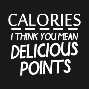 Calories You Mean Delicious Points T-Shirt