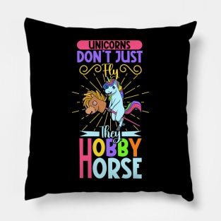 Unicorns don't just fly they Hobby Horse Pillow