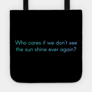 Weathering with you Quote Tenki no Ko - Who cares if we don't see the sun shine ever again? Tote