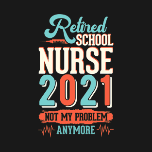 retirements saying - not my problem anymore for 2021 retired T-Shirt