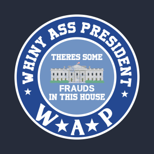 WAP Whiny Ass President T-Shirt