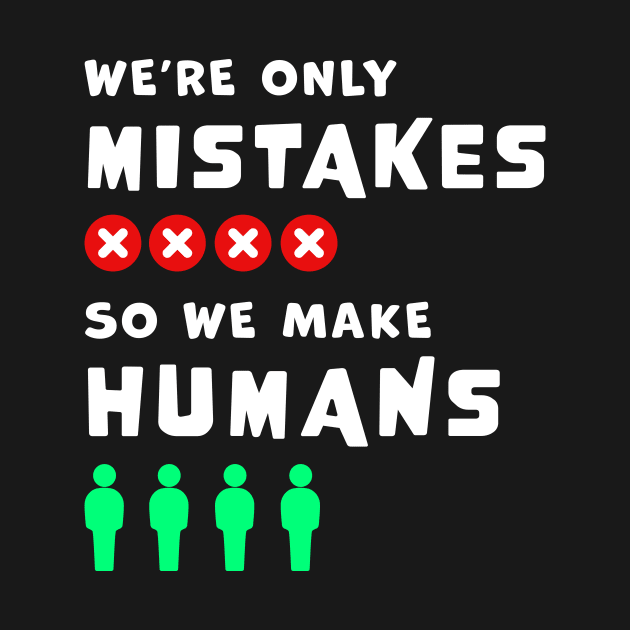 We're only Mistakes, so we make Humans, wordplay funny graphic t-shirt, where clever language meets profound wisdom. by Cat In Orbit ®