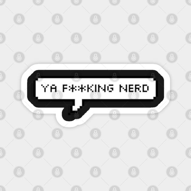 ya fucking nerd Magnet by cartershart