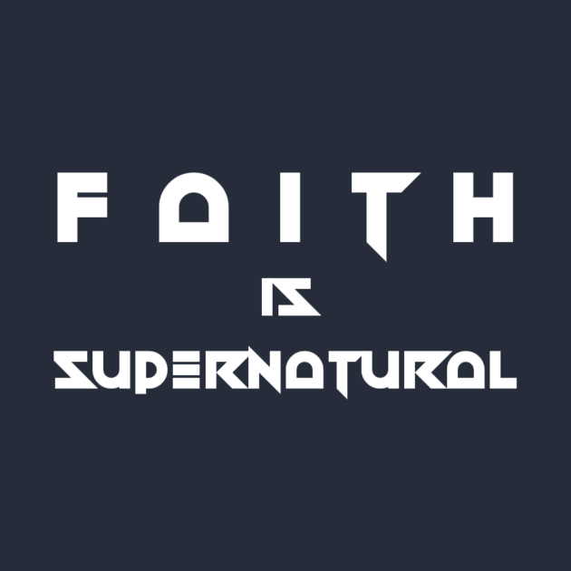 Faith Is Supernatural by Curator Nation